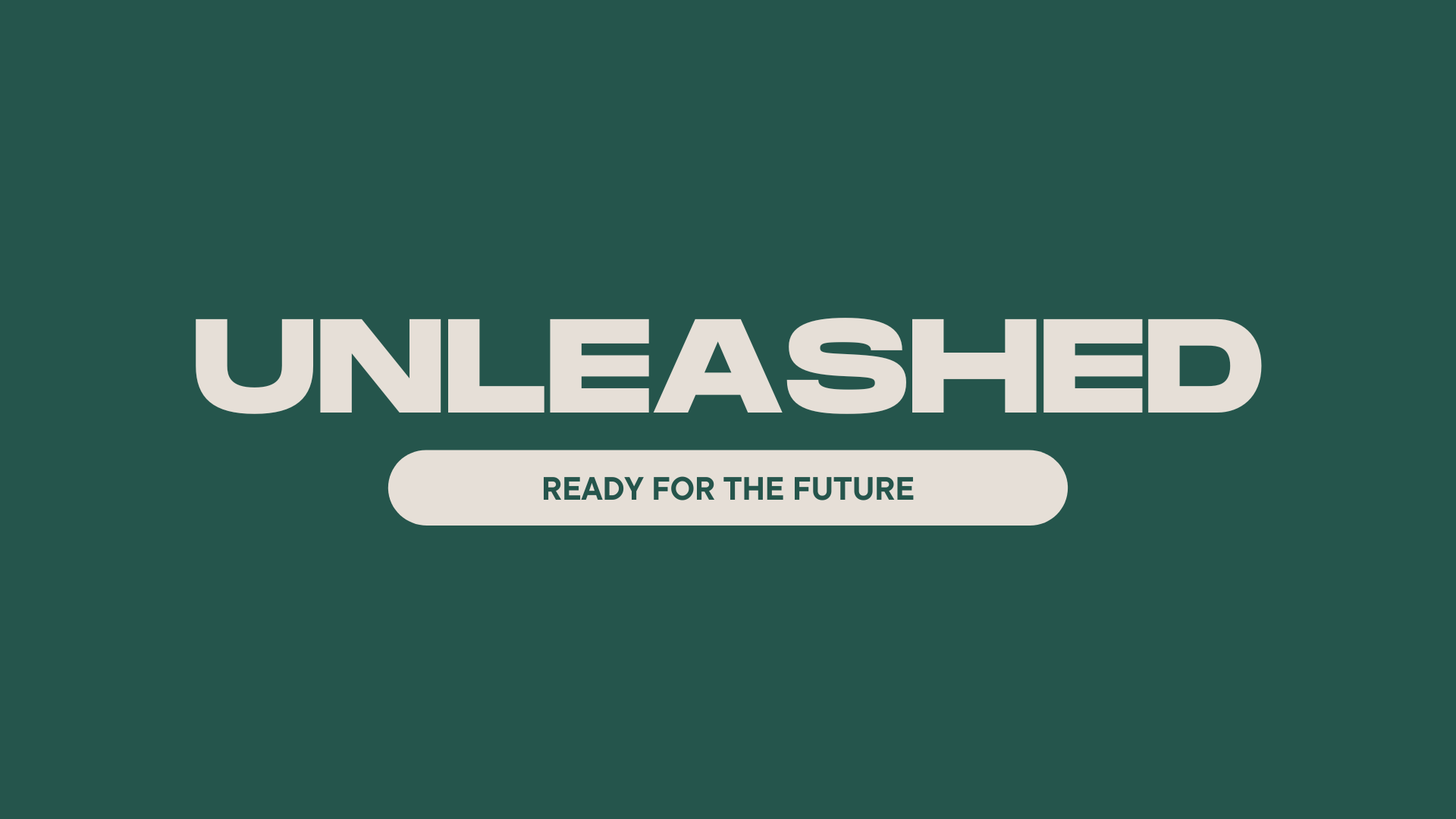 Unleashed: Ready For The Future